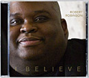 Robert Robinson\'s \"I Believe\" CD